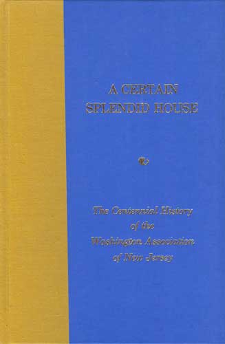 A Certain Splendid House: The Centennial History of the Washington Association of New Jersey