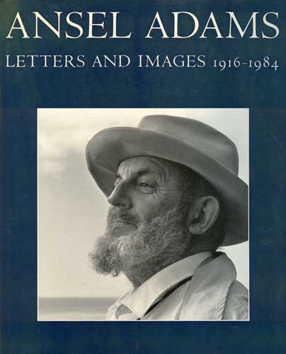Ansel Adams: Letters and Images, 1916 - 1984