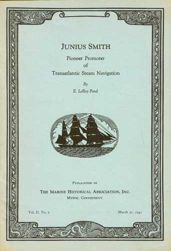 Junius Smith: Pioneer Promoter of Transatlantic Steam Navigation:Volume II. No. 2, March 31, 1941.