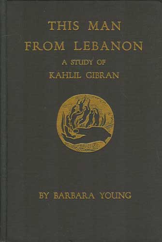 This Man From Lebanon: A Study of Kahlil Gibran