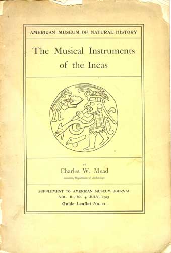 The Musical Instruments of the Incas: A Guide Leaflet to the Collection of Exhibition In the American Museum of Natural History