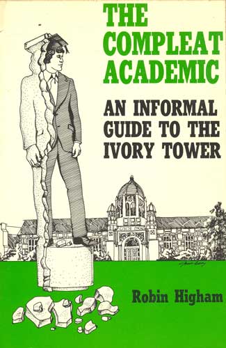 The Compleat Academic: An Informal Guide to the Ivory Tower