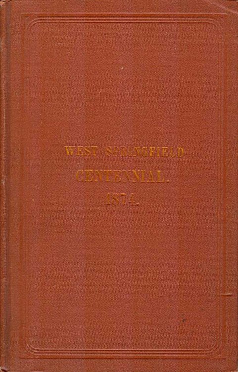 Account of the Centennial Celebration of the Town of West Springfield, Mass., Wednesday, March 25th, 1874