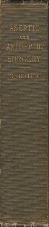 The Rules of Aseptic and Antiseptic Surgery: A Practical Treatise for the Use of Students and the General Practitioner