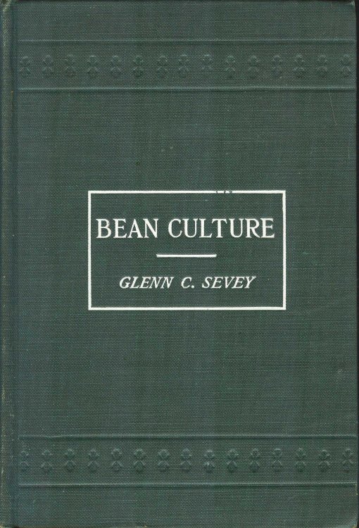 Bean Culture: a Practical Treatise on the Production and Marketing of Beans, With a Special Chapter on Commercial Problems