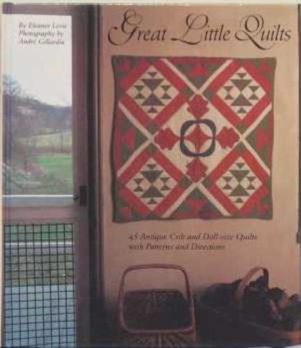 Great Little Quilts: 45 Antique Crib and Doll-Size Quilts With Patterns and Directions