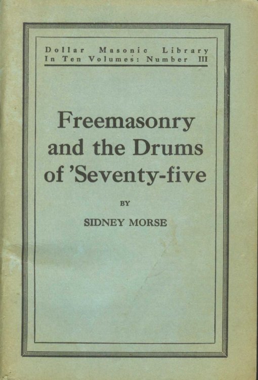Freemasonry and the Drums of 'Seventy-five, Dollar Masonic Library In Ten Volumes: Number III