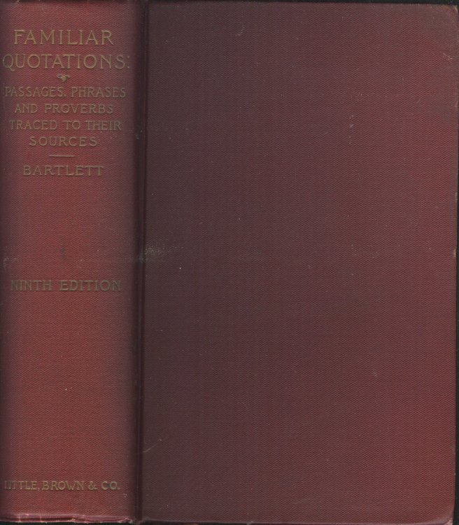 Familiar Quotations: a Collection of Passages, Phrases, and Proverbs Traced to Their Sources in Ancient and Modern Literature.