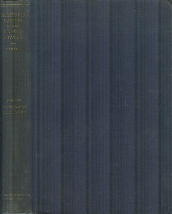 The Territorial Papers of the United States, Volume IV, The Territory South of the River Ohio, 1790 -1796.