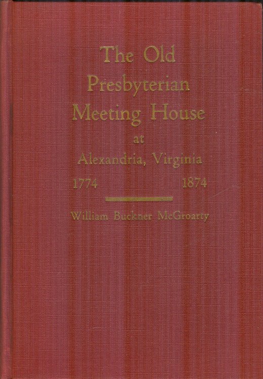 The Old Presbyterian Meeting House at Alexandria, Virginia, 1774-1874