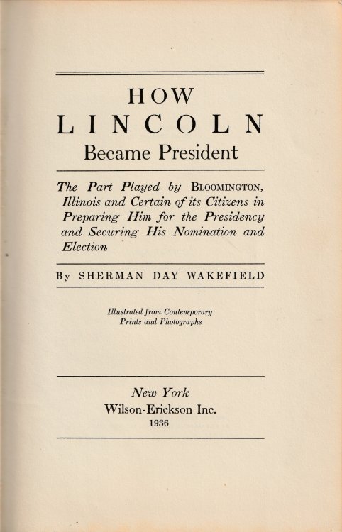 How Lincoln Became President: The Part Played by Bloomington, Illinois and Certain of its Citizens in Preparing Him for the Presidency and Securing His Nomination and Election