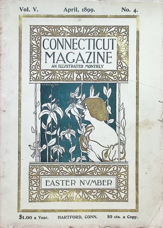 The Connecticut Magazine: An Illustrated Monthly. Vol. V, No. 4, April, 1899
