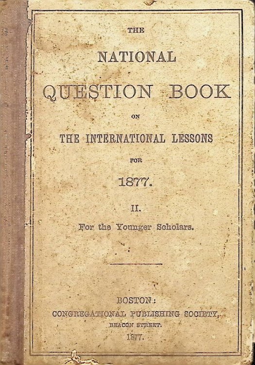 The National Question Book on the International Lessons for 1877. II. For the Younger Scholars.