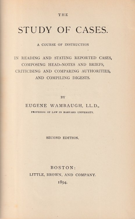 The Study of Cases: A Course of Instruction in Reading and Stating Reported Cases, Composing Head-Notes and Briefs, Criticising and Comparing Authorities, and Compiling Digests.