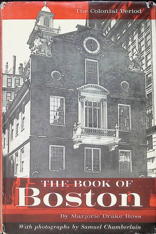 The Book Of Boston: The Colonial Period, 1630 To 1775
