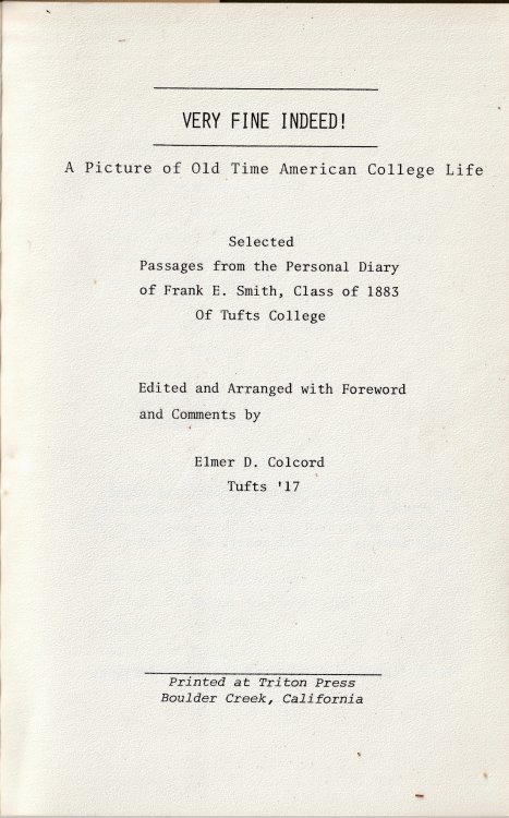 Very Fine Indeed! A Picture of Old Time American Collage Life; Selected From the Personal Diary of Frank E Smith, Class of 1883 of Tufts Collage
