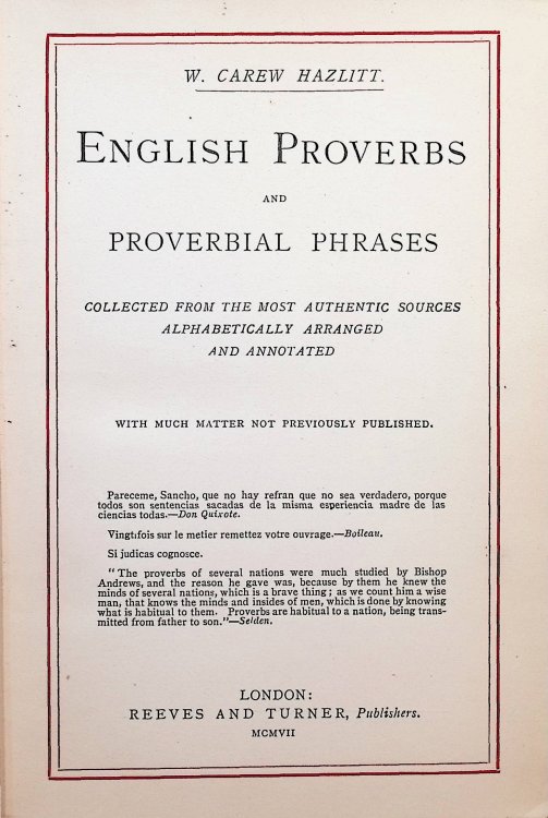 English Proverbs and Proverbial Phrases:Collected from the Most Authentic Sources Alphabetically Arranged and Annotated:with Much Matter Not Previously Published