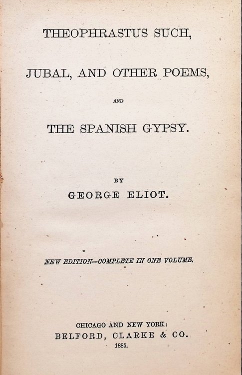 Theophrastus Such, Jubal, and Other Poems, and The Spanish Gypsy