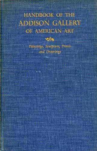 Addison Gallery of American Art Handbook of Paintings, Sculpture, Prints and Drawings in the Permanent Collection