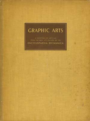 Graphic Arts: a Selection of Articles From the New 14th Edition of the Encyclopedia Britannica