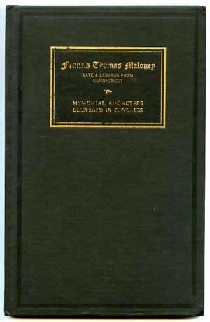 Memorial Services Held in the House of Representatives and Senate of the United States, Together with Remarks Presented in Eulogy of Francis Thomas Maloney, Late a Senator from Connecticut