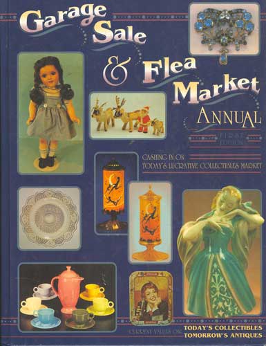 Garage Sale & Flea Market Annual: Cashing In On Today's Lucrative Collectibles Market