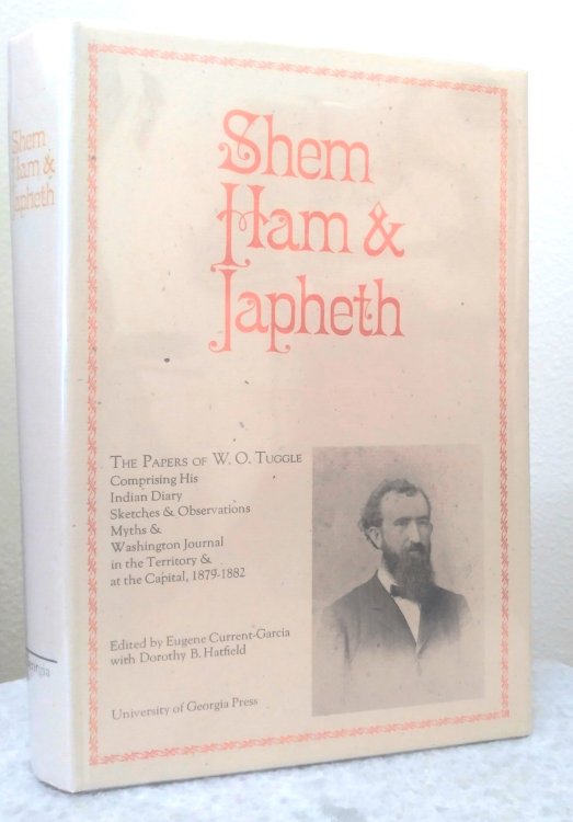 Shem Ham & Japheth: the papers of W.O. Tuggle, comprising his Indian Diary Sketches & Observations, Myths and Washington Journal in the Territory & in the Capital, 1879-1882