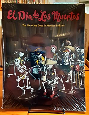 El Dia De Los Muertos: The Life of the Dead in Mexican Folk Art