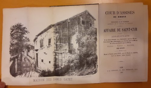 Affaire De Saint-Cyr. Assassinats 1. de Jeanne Robier, veuve Desfarges, agee de 72 ans; 2. de Jeanne-Marie Desfarges, veuve Gayet, agee de 38 ans; 3. de Pierrette Gayet,agee de 13 ans. Viols - Vols - Recel Cinq Accuses