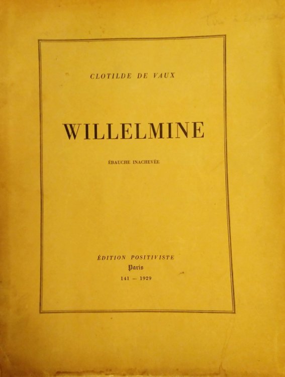 Willelmine, bauche inacheve; fac-simil du manuscrit autographe et texte typographi, prcds d'extraits des crits de Clotilde de Vaux et d'Auguste Comte