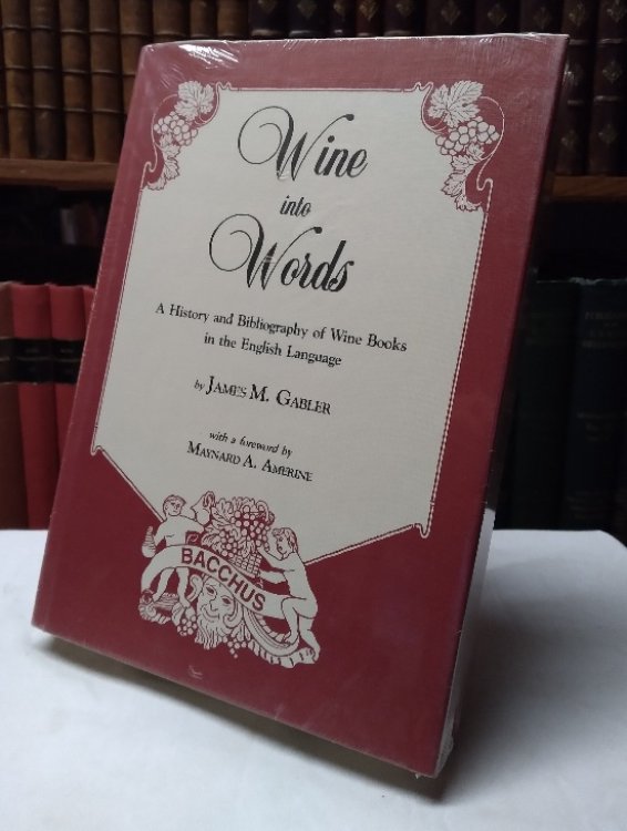 Wine into Words: A History and Bibliography of Wine Books in the English Language
