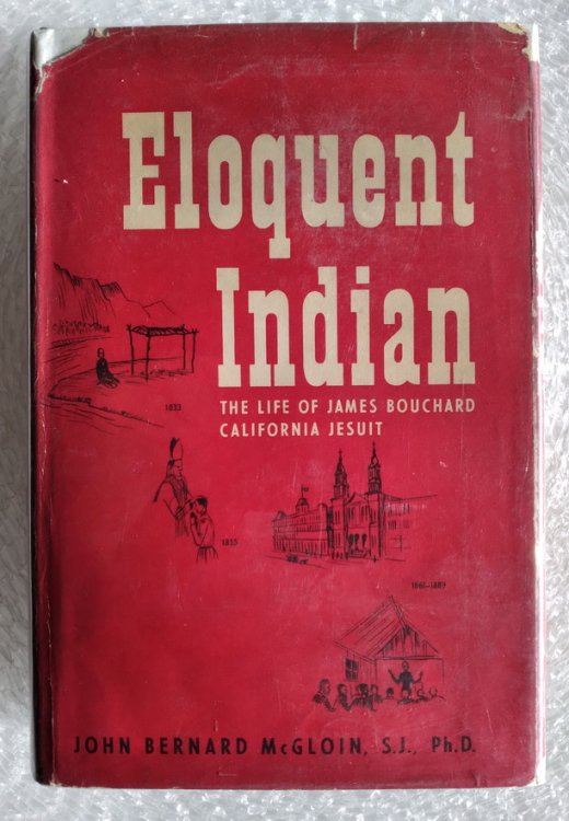 Eloquent Indian: The Life of James Bouchard, California Jesuit