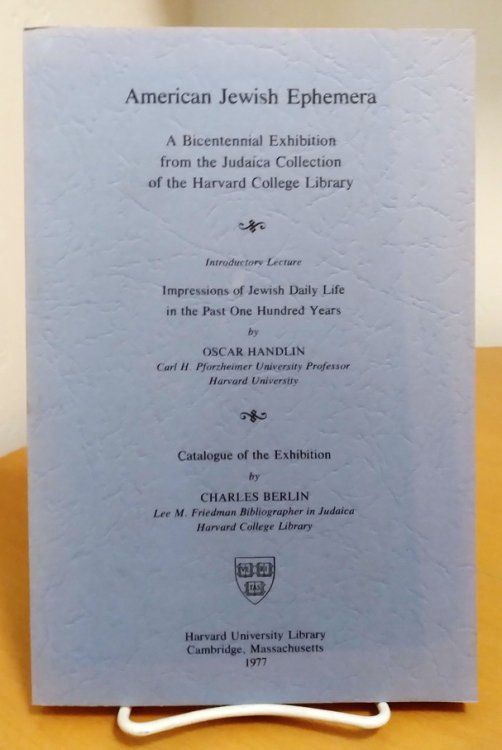American Jewish Ephemera: a bicentennial exhibition from the Judaica Collection of the Harvard College Library
