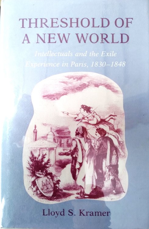 Threshold of a new world: intellectuals and the exile experience in Paris, 1830-1848