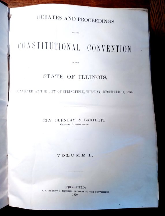 Debates and Proceedings of the Constitutional Convention of the State of Illinois, convened at the City of Springfield, Tuesday, December 13, 1869, Volume I