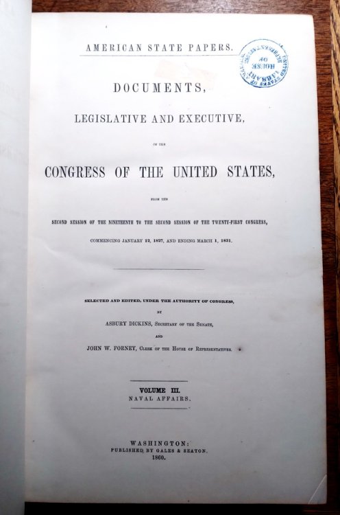 American State Papers. Documents, Legislative and Executive, of the Congress of the United States, from the Second Session of the Nineteenth to the Second Session of the Twenty-First Congress, Commencing January 12, 1827, and ending March 1, 1824-1827, Class VI, Volumes II and III, Naval Affairs