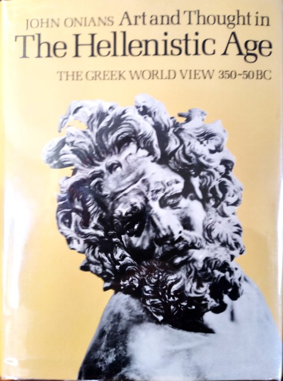 Art and Thought In The Hellenistic Age: The Greek World View 350-50 BC