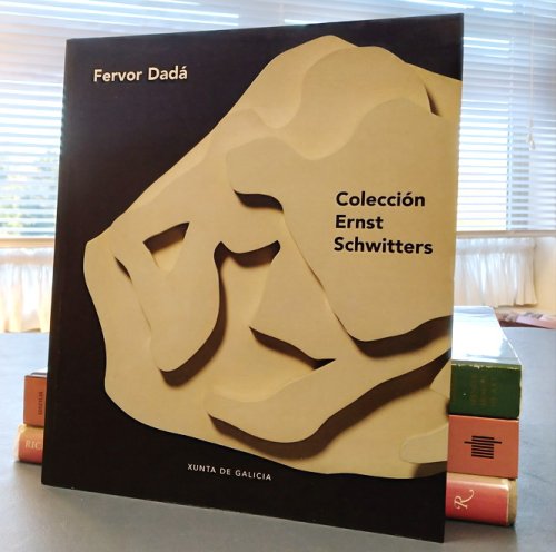 Fervor Dada - Coleccion Ernst Schwitters