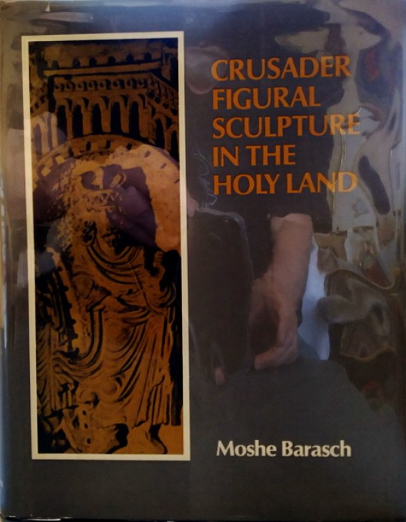 Crusader Figural Sculpture in the Holy Land: Twelfth century examples from Acre Nazareth and Belvoir Castle