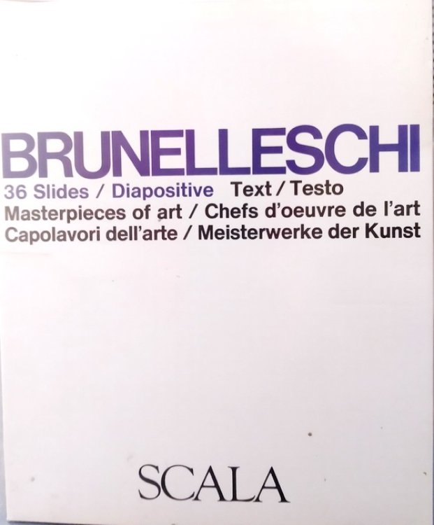 Brunelleschi: 36 slides / Diapositive / Text / Testo / Masterpieces of Art / Chefs d'oeuvre de l'art / Capolavori dell'arte / Meisterwerke der Kunst