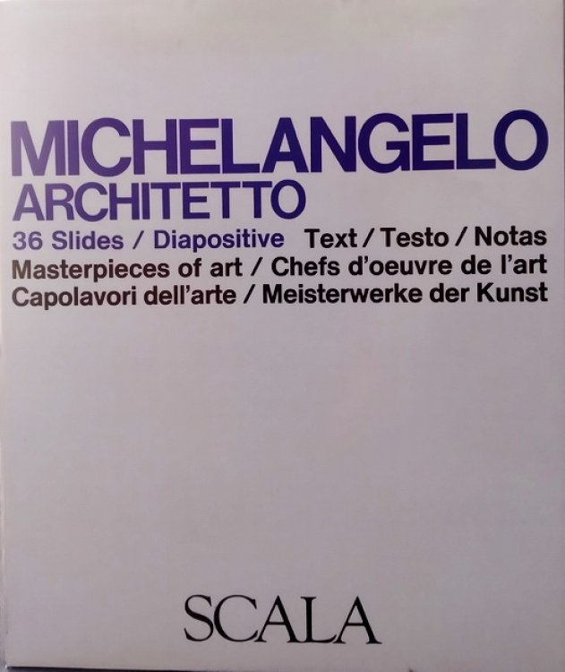 Michelangelo, Architetto: 36 slides / Diapositive / Text / Testo / Masterpieces of Art / Chefs d'oeuvre de l'art / Capolavori dell'arte / Meisterwerke der Kunst
