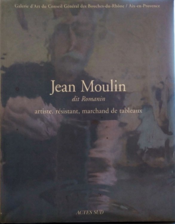 Jean Moulin dit Romanin Artiste, rsistant, marchand de tableaux