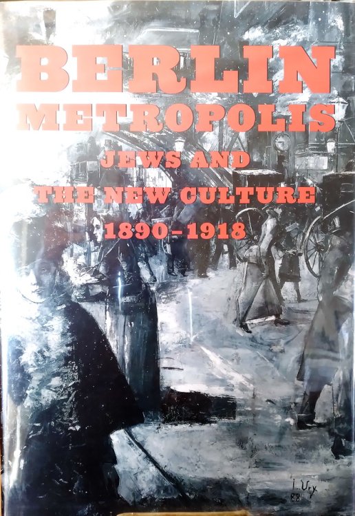 Berlin Metropolis: Jews and the New Culture, 1890-1918