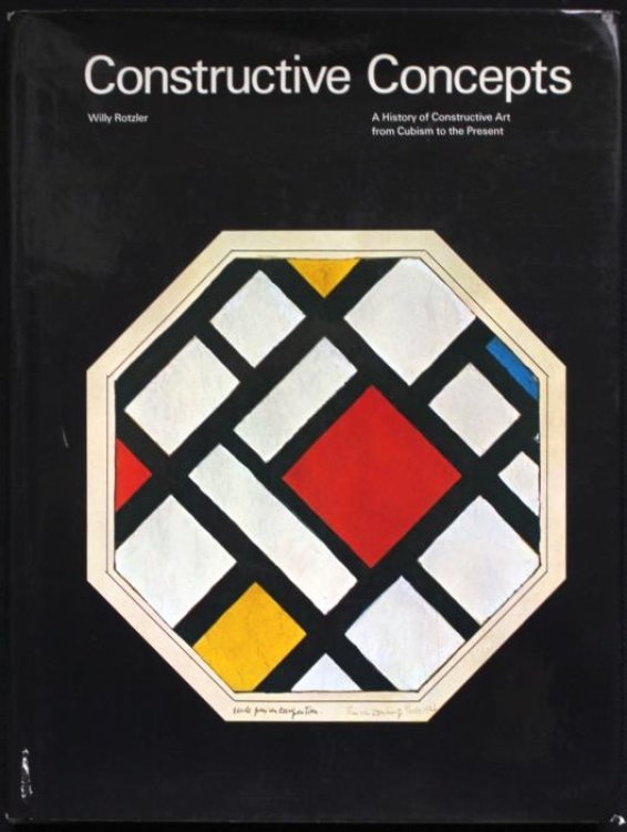 Constructive Concepts. A History of Constructive Art from Cubism to the Present