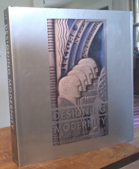 Designing Modernity: The Arts of Reform and Persuasion 1885-1945