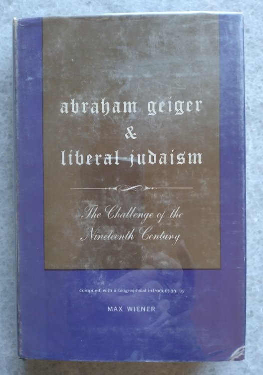 Abraham Geiger and Liberal Judaism: The Challenge of the Nineteenth Century