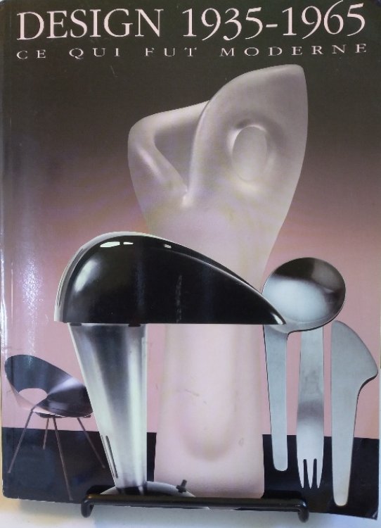 Design 1935-1965: ce qui fut moderne--objets d'arts decoratifs de la collection Liliane et David M. Stewart
