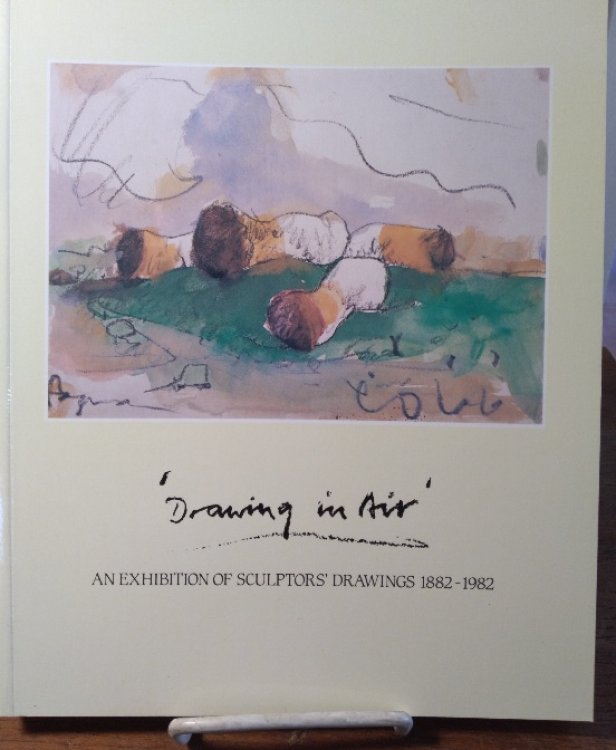 Drawing In Air: An Exhibition of Sculptors' Drawings 1882-1982
