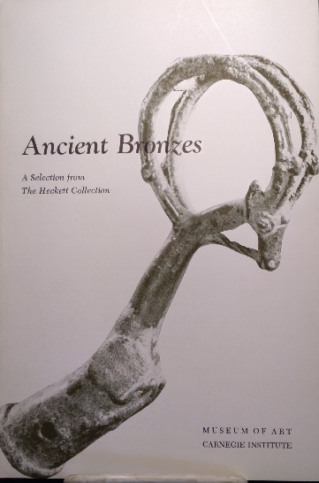 Ancient Bronzes: A Selection from The Heckett Collection