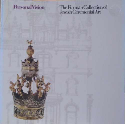 Personal Vision: The Jacobo and Asea Furman Collection of Jewish Ceremonial Art